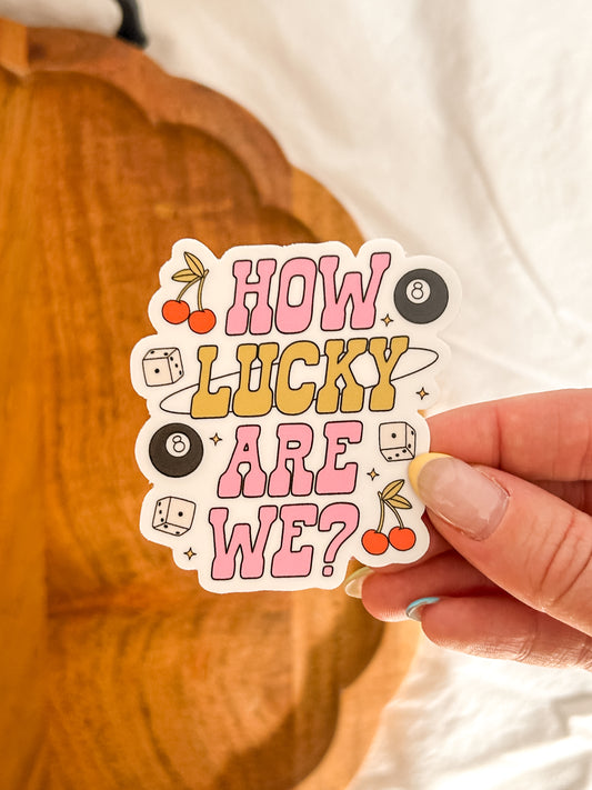 How Lucky Are We Vinyl Sticker